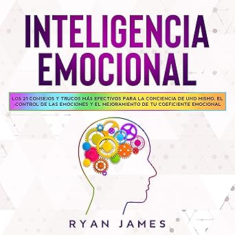 Inteligencia Emocional Los 21 Consejos Y Trucos Más Efectivos Para La Conciencia De Uno Mismo El Control De Las Emociones Y El Mejoramiento De Tu Coeficiente Audiolibro gratis