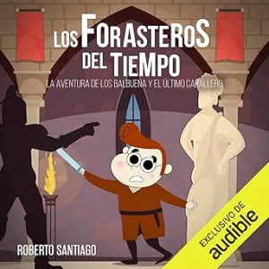 La Aventura de los Balbuena y El Último Caballero Los Forasteros del Tiempo Audiolibro gratis