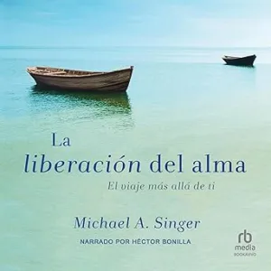 La Liberacion Del Alma: El Viaje Mas Alla De Ti Audiolibro gratis
