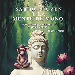 La Sabiduría Zen Y La Mente De Mono Audiolibro gratis