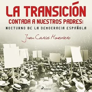 La Transición Contada A Nuestros Padres Nocturno De La Democracia Española Audiolibro Gratis