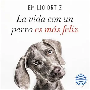 La Vida Con Un Perro Es Más Feliz Audiolibro gratis