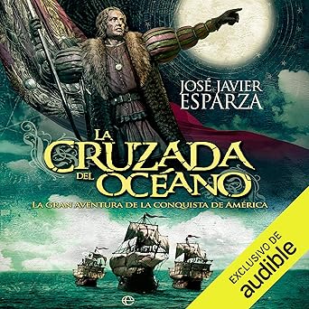 La Cruzada Del Océano: La Gran Aventura De La Conquista De América Audiolibro gratis