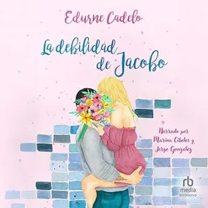 La Debilidad De Jacobo: Las Flores Audiolibro Gratis