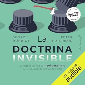 La Doctrina Invisible La Historia Secreta Del Neoliberalismo Audiolibro gratis