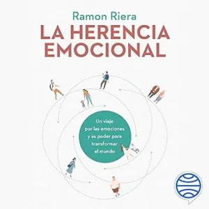 La Herencia Emocional Un Viaje Por Las Emociones Y Su Poder Para Transformar El Mundo Audiolibro gratis