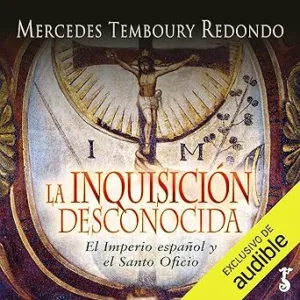 La Inquisición Desconocida El Imperio Español Y El Santo Oficio Audiolibro gratis
