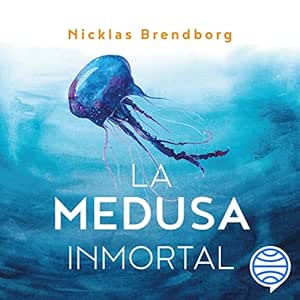 La Medusa Inmortal Todo Lo Que Hay Que Saber Para Vivir Más Años Audiolibro gratis