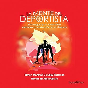 La Mente Del Deportista: Estrategias Para Desarrollar Confianza Y Motivación En El Deporte Audiolibro gratis