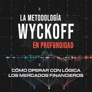 La Metodología Wyckoff En Profundidad Cómo Operar Con Lógica En Los Mercados Financieros Audiolibro gratis