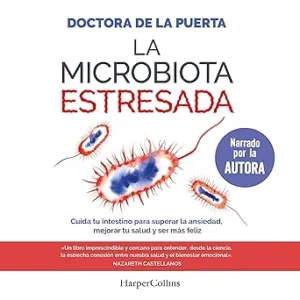 La Microbiota Estresada Cuida Tu Intestino Para Superar La Ansiedad Mejorar Tu Salud Y Ser Más Feliz Audiolibro gratis