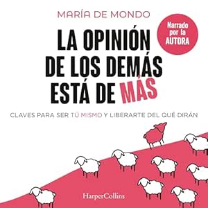 La Opinión De Los Demás Está De Más: Claves Para Ser Tú Mismo Y Liberarte Del Que Dirán Audiolibro gratis