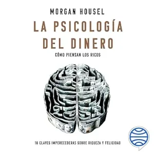 La Psicología Del Dinero Cómo Piensan Los Ricos 18 Claves Imperecederas Sobre Riqueza Y Felicidad Audiolibro gratis