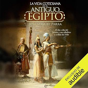 La Vida Cotidiana En El Antiguo Egipto Audiolibro gratis