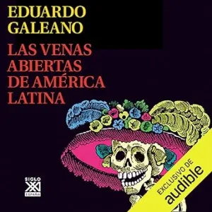 Las Venas Abiertas de América Latina Audiolibro gratis