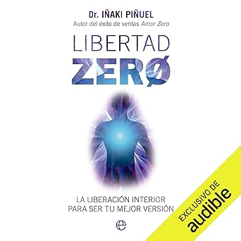Libertad Zero: La Liberación Interior Para Ser Tu Mejor Audiolibro Gratis