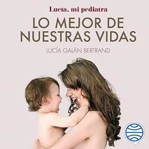 Lo Mejor De Nuestras Vidas Audiolibro Gratis
