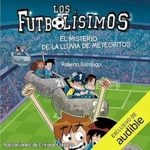 Los Futbolisimos El Misterio De La Lluvia De Meteoritos Audiolibro gratis