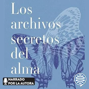 Los Archivos Secretos Del Alma: Las Enseñanzas De Tus Vidas Pasadas Audiolibro gratis