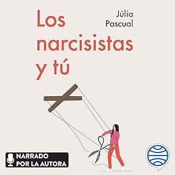 Los Narcisistas Y Tú Aprende A Gestionarlos En Todos Los Ámbitos De Tu Vida Audiolibro gratis