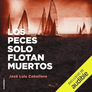 Los Peces Solo Flotan Muertos Audiolibro gratis