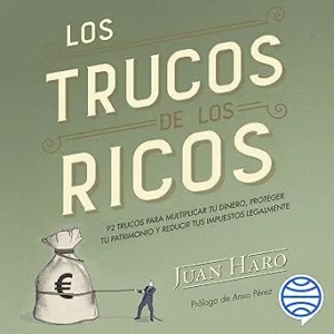 Los Trucos De Los Ricos: 92 Trucos Para Multiplicar Tu Dinero Proteger Tu Patrimonio Y Reducir Tus Impuestos Legalmente Audiolibro gratis