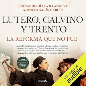 Lutero Calvino Y Trento La Reforma Que No Fue Audiolibro gratis