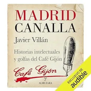 Madrid Canalla: Historias Intelectuales Y Golfas Del Café Gijón Audiolibro gratis