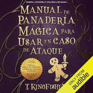 Manual De Panadería Mágica Para Usar En Caso De Ataque Audiolibro Gratis