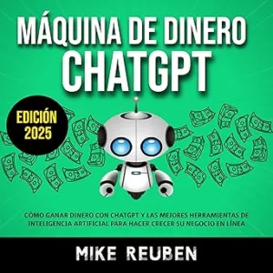 Máquina De Dinero ChatGPT Gane Dinero En Línea Y Haga Crecer Su Negocio Con ChatGPT Y Las Mejores Herramientas De IA Audiolibro gratis