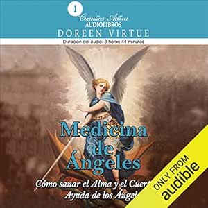 Medicina De Ángeles Cómo Sanar El Alma Y El Cuerpo Con Ayuda De Los Ángeles Audiolibro gratis