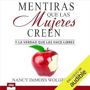 Mentiras Que Las Mujeres Creen Y La Verdad Que Las Hace Libres Audiolibro gratis