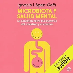 Microbiota Y Salud Mental La Conexión Entre Las Bacterias Del Intestino Y El Cerebro Audiolibro gratis