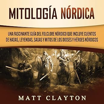 Mitología Nórdica Una Fascinante Guía Del Folclore Nórdico Que Incluye Cuentos De Hadas Leyendas Sagas Y Mitos De Los Dioses Y Héroes Nórdicos Audiolibro gratis
