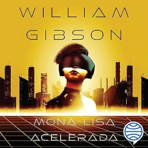 Mona Lisa Acelerada Trilogía de Sprawl 3 Audiolibro gratis