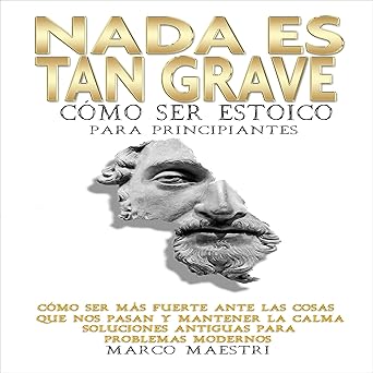 Nada Es Tan Grave Como Ser Estoico Para Principiantes Audiolibro Gratis