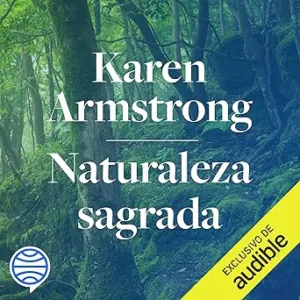 Naturaleza Sagrada: Cómo Podemos Recuperar Nuestro Vínculo Con El Mundo Natural Audiolibro gratis