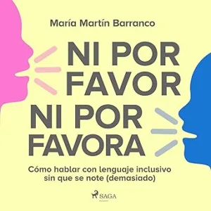 Ni Por Favor Ni Por Favora: Cómo Hablar Con Lenguaje Inclusivo Sin Que Se Note Audiolibro gratis