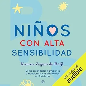 Niños Con Alta Sensibilidad Cómo Entenderlos Y Ayudarlos A Transformar Sus Diferencias En Fortalezas Audiolibro gratis