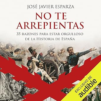 No Te Arrepientas: 35 Razones Para Estar Orgulloso De La Historia De España Audiolibro gratis