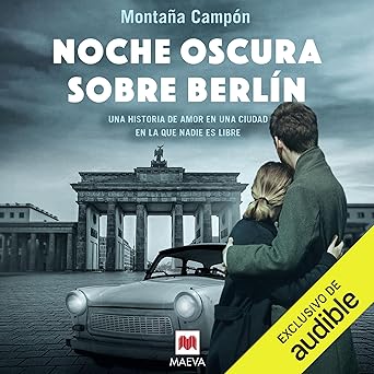 Noche Oscura Sobre Berlín: Una Historia De Amor En Una Ciudad En La Que Nadie Es Libre Audiolibro gratis