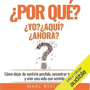 Por Qué Yo? Por Qué Aquí? Por Qué Ahora?: Cómo Dejar De Sentirte Perdido