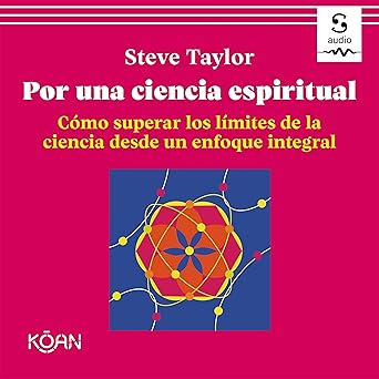 Por Una Ciencia Espiritual Cómo Superar Los Límites De La Ciencia Desde Un Enfoque Integral Audiolibro gratis