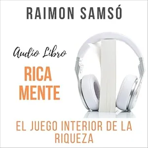 Rica Mente El Juego Interior De La Riqueza Audiolibro gratis