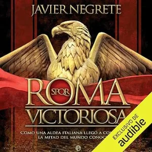 Roma Victoriosa: Cómo Una Aldea Italiana Llegó A Conquistar La Mitad Del Mundo Conocido Audiolibro gratis