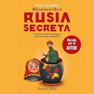 Rusia Secreta: La Historia Oculta De Sus Lugares Más Inaccesibles E Inhóspitos Audiolibro gratis