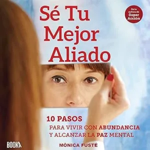 Sé Tu Mejor Aliado: 10 Pasos Para Vivir Con Abundancia Y Alcanzar La Paz Mental Audiolibro gratis