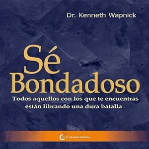 Sé Bondadoso: Todos Aquellos Con Los Que Te Encuentras Están Librando Una Dura Batalla Audiolibro gratis