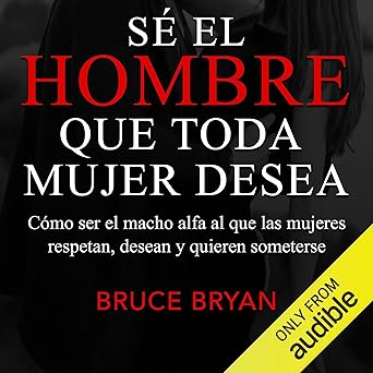 Sé El Hombre Que Toda Mujer Desea Audiolibro Gratis