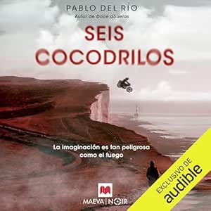 Seis Cocodrilos La Imaginación Es Tan Peligrosa Como El Fuego Audiolibro gratis